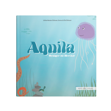 „Aquila – Weniger ist mehr“ – Kinderbuch über Achtsamkeit & Genügsamkeit ab 4 Jahren