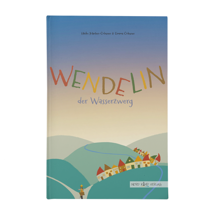 „Wendelin, der Wasserzwerg“ – Kinderbuch über Berufung & Sinn des Lebens ab 6 Jahren